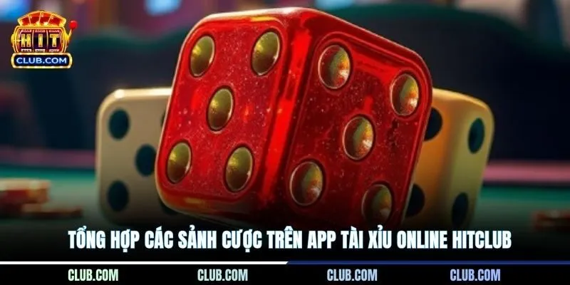 Tổng hợp các sảnh cược trên app Tài Xỉu online Hitclub