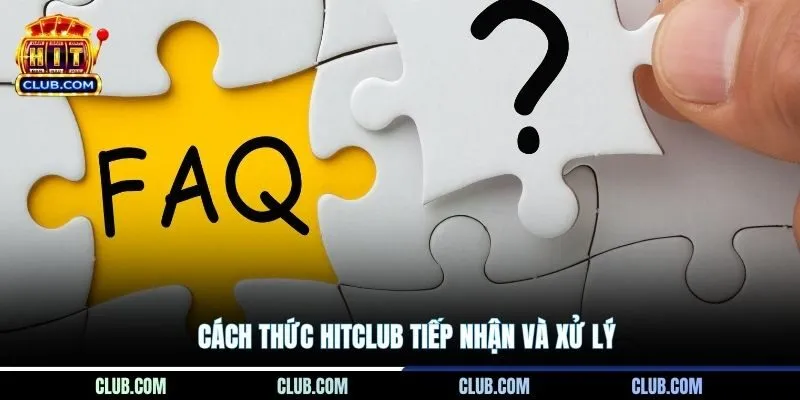 Cách thức Hitclub tiếp nhận và xử lý
