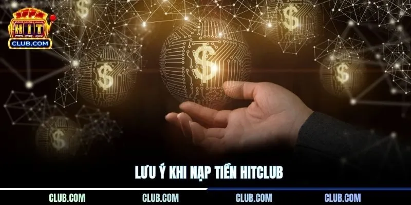 Lưu ý khi nạp tiền Hitclub