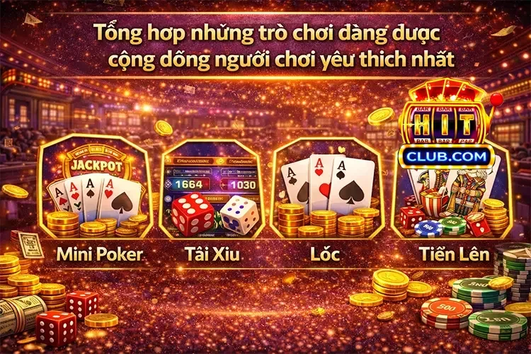 Tổng hợp những trò chơi Hitclub đang được người chơi yêu thích