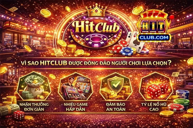 Vì sao HitClub được đông đảo người chơi lựa chọn